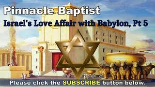 PBC   Israels Love Affair with Babylon Part 5:  The Mother of Harlots and Abominations