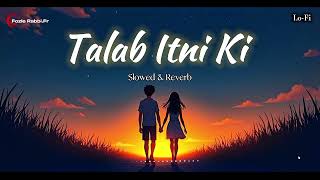 Talab Itni Ki New Song  Slowed U0026 Reverb Song  And Hindi Lofi   Fozle  Rabbifr  2026