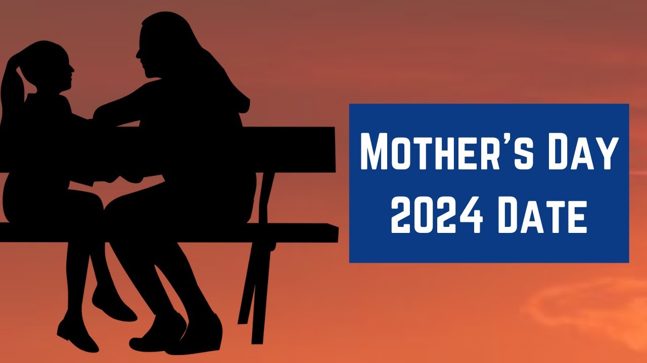 Mother's Day 2024 Date Happy Mother’s Day 2023 When is Mothers Day