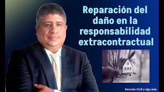 ¿Cómo se repara el daño en la  responsabilidad civil extracontractual? 2025