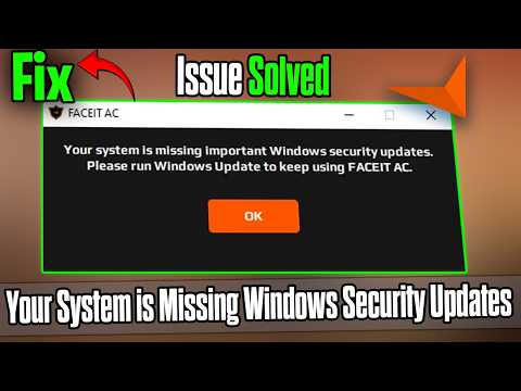 Fix FACEIT AC Error Your System is Missing Windows Security Updates – 2026 Guide