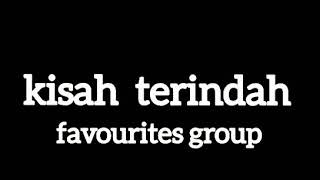 FAVOURITEs GROUP - KISAH TERINDAH - lirik