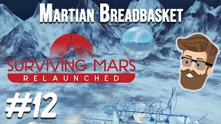 Surviving Mars Relaunched - Martian Breadbasket Episode 12 | Frozen Goods