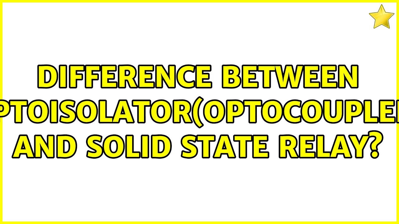 Difference between optoisolator(optocoupler) and solid state relay? (3 Solutions!!) YouTube