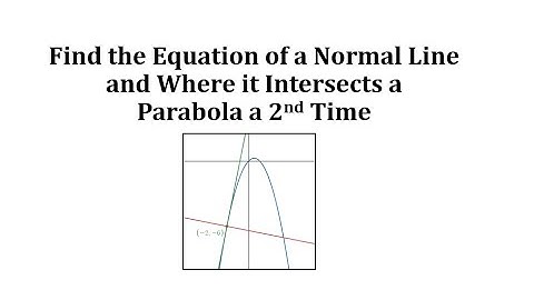 Find the Equation of a Normal Line and Where it Intersects a Parabola a 2nd Time