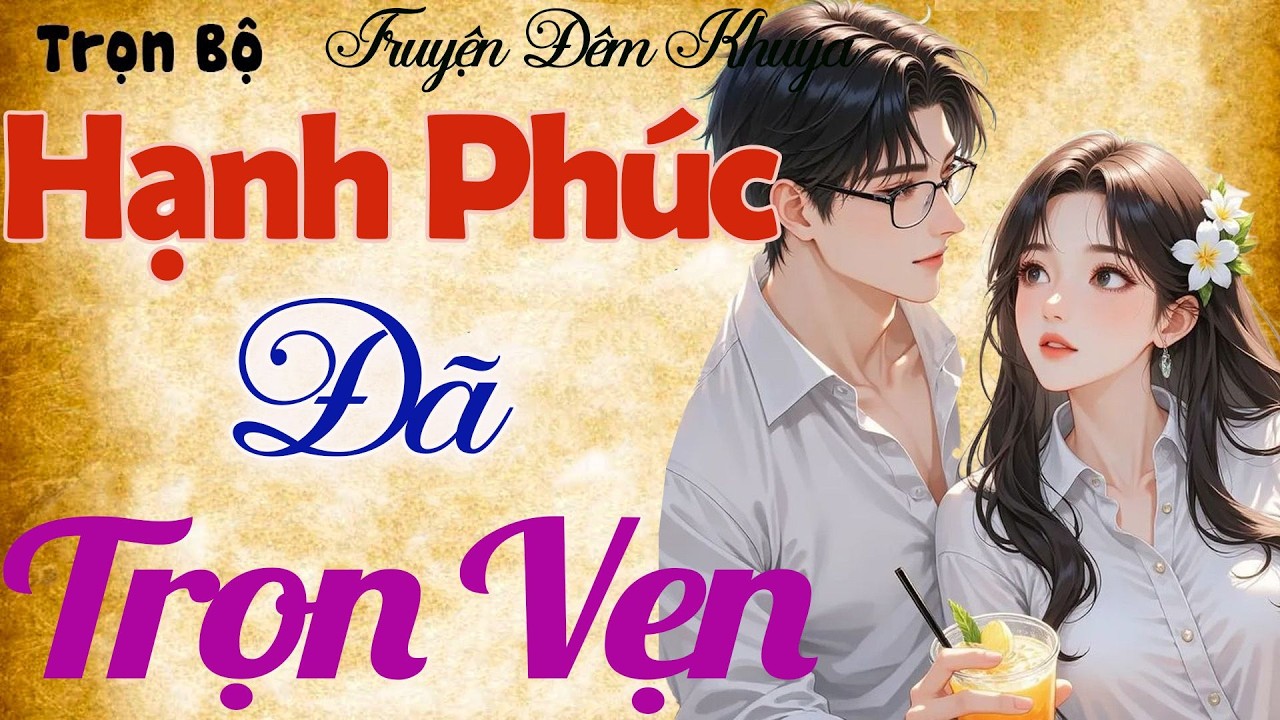 Nghe 1 lần chỉ có nghiện: HẠNH PHÚC ĐÃ TRỌN VẸN - Nghe hoài vẫn hay,ngủ cực sâu