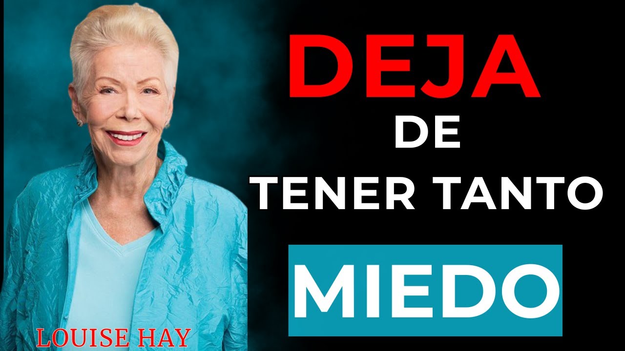 DEJA de tener tanto Miedo_LOUISE HAY