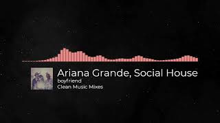 Ariana Grande, Social House - boyfriend [CLEAN]