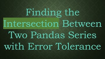 Finding the Intersection Between Two Pandas Series with Error Tolerance