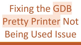 Celebrity Fixing the GDB Pretty Printer Not Being Used Issue Wealth