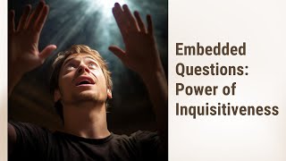 Embedded Questions: Unlocking the Power of Inquisitiveness