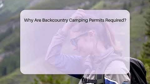 Why Are Backcountry Camping Permits Required? - Exploring Campgrounds