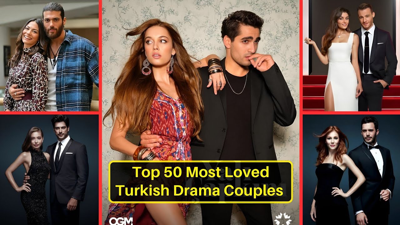 Top 50 Most Loved Turkish Drama Couples
