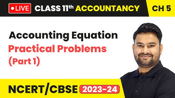Accounting Equation - Practical Problems (Part 1) | Class 11 Accountancy Chapter 5 | LIVE