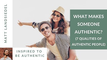 What Makes Someone Authentic? [7 Qualities of Authentic People]