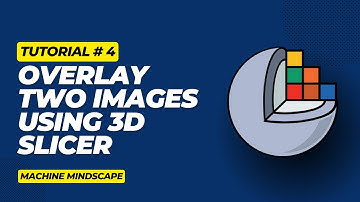 Tutorial 4 - Overlay two images using 3D Slicer