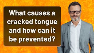 What causes a cracked tongue and how can it be prevented? Cracked Tongue Why It Occurs And Ways To Prevent It