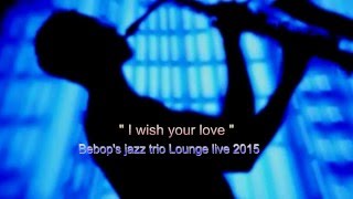 Bebop's Jazz Trio : I Wish You Love