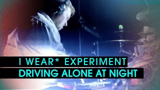 I Wear* Experiment - Driving Alone At Night (Live At* Von Krahl)