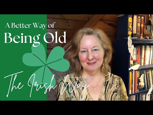 A Better Way of Being Old: The Irish Way! #irish #irishmythology #gettingolder #katechadbourne