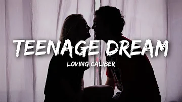 Loving Caliber - Teenage Dream (Lyrics)