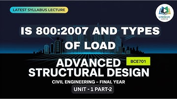 U1 P2 | IS 800:2007 and types of load |  Advanced Structural Design | ASD | Full Lecture |  BCE701