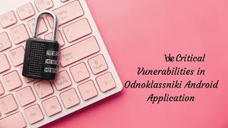 51 # Multiple Critical Vulnerabilities in Odnoklassniki Android Application Report