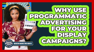 Why Use Programmatic Advertising For Your Display Campaigns? - Modern Marketing Moves