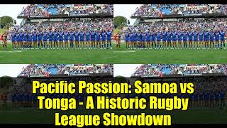 Pacific Passion: Samoa vs Tonga - A Historic Rugby League Showdown