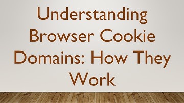 Understanding Browser Cookie Domains: How They Work