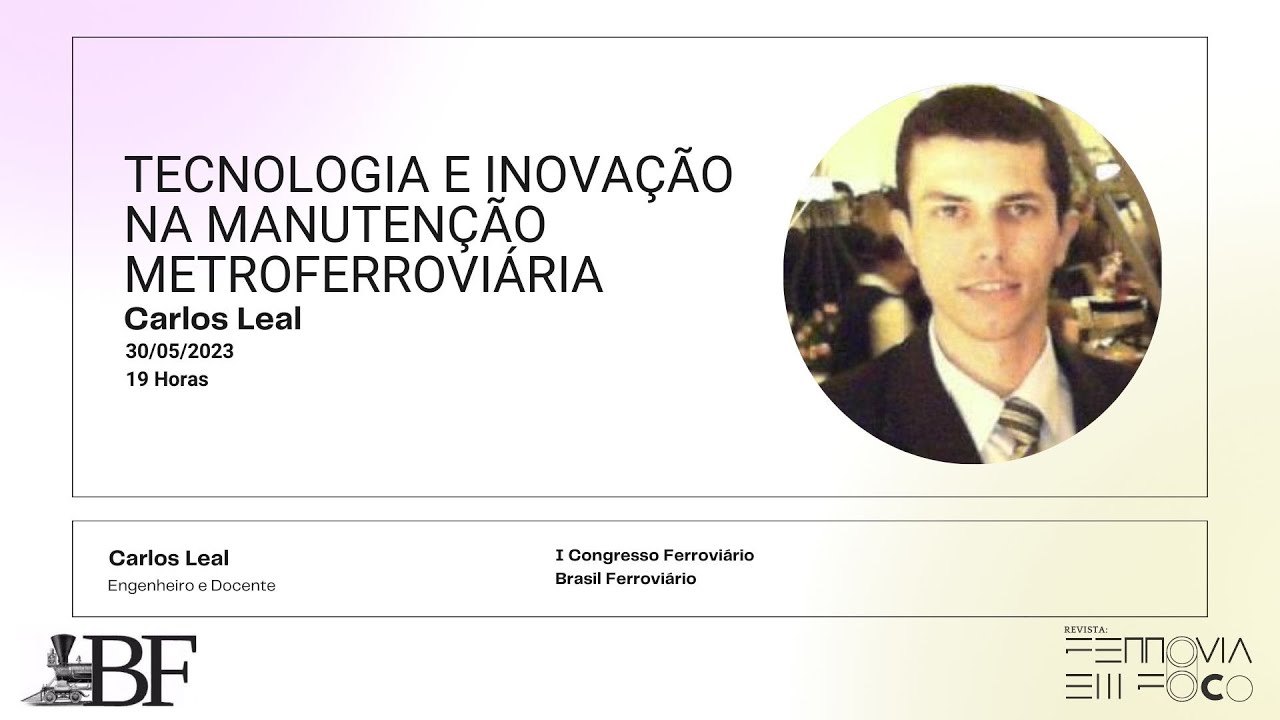 #29 CONGRESSO: TECNOLOGIA E INOVAÇÃO NA MANUTENÇÃO METROFERROVIÁRIA / Carlos Leal