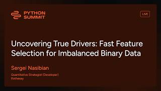PYS25 - Uncovering True Drivers: Fast Feature Selection for Imbalanced Binary Data - Sergei Nasibian