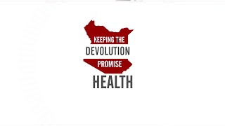 The County Governments Present The Promise of Devolution Health Sector 2016 HD