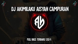 DJ AKIMILAKU AISYAH CAMPURAN FULL BASS TERBARU 2024