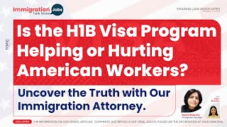 Is the H1B Visa Program Helping or Hurting American Workers