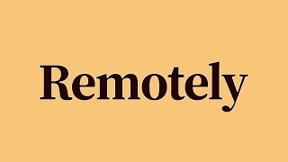 Remotely Meaning and Definition
