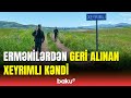 Qazaxın azad olunan Xeyrımlı kəndindən ən son görüntülər