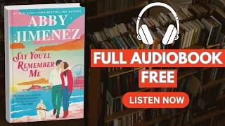 Say You’ll Remember Me by Abby Jimenez [ Full Audiobook Free ]
