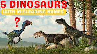 5 Dinosaurs With Misleading Names