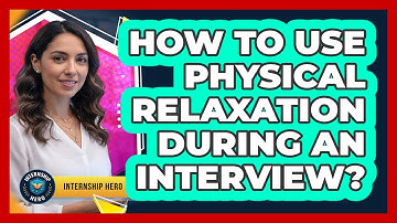 How To Use Physical Relaxation During An Interview?