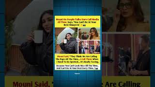 Mouni Roy Breaks Silence On Paparazzi Calls You Cant Be At Your Best Always