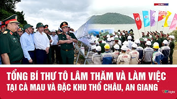 Tổng Bí thư Tô Lâm thăm và làm việc tại Cà Mau và Đặc khu Thổ Châu, An Giang | VTV24