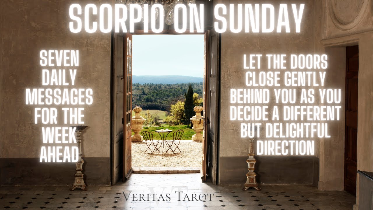 SCORPIO - Let the doors close gently behind you as you decide a different but delightful direction