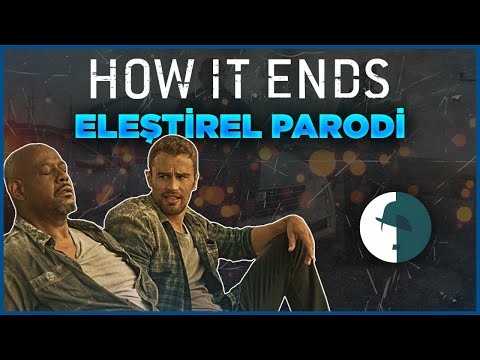 HOW IT ENDS - ELEŞTİREL PARODİ
