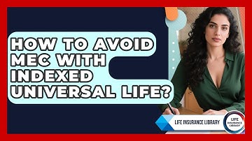How To Avoid MEC With Indexed Universal Life? - Life Insurance Library