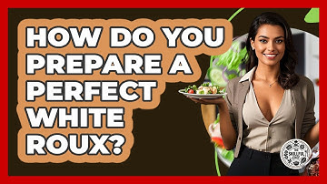How Do You Prepare A Perfect White Roux? - The Skillful Chef