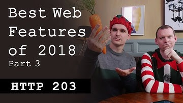 Best web features of 2018: Part 3/4 - HTTP203