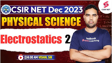Electrostatics 2  | CSIR NET Dec 2023 | Physical Science | Must Watch | Vishal Sir