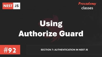 #92 Using Authorize Guard | Authentication in Nest JS | A Complete Nest JS Course
