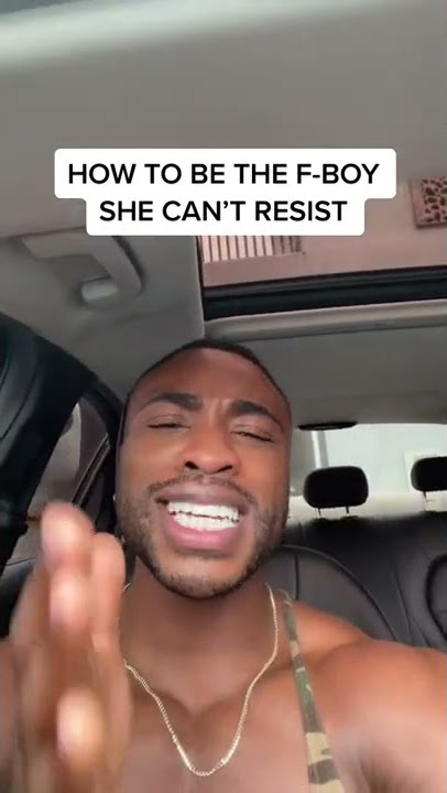 How To Be The F-boy She Can't Resist